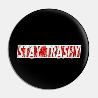 Stay Trashy Pin