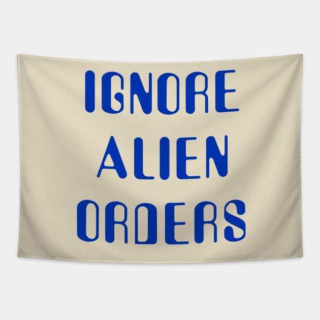 Ignore Alien Orders Tapestry by klance