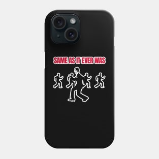 Same As It Ever Was Phone Case