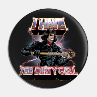 I Have The Dirty Girl Pin