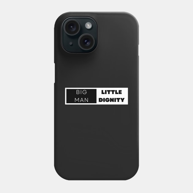 BIG MAN LITTLE DIGNITY Phone Case by RexieLovelis