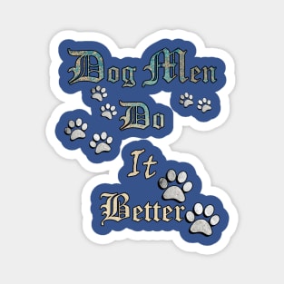 Dog Men Do It Better, Funny Quote for Dog Dads, Best Dog Dad Ever Magnet