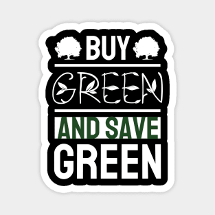 Buy Green and Save Green Magnet