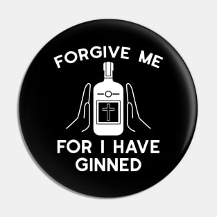 Forgive Me For I Have Ginned Pin