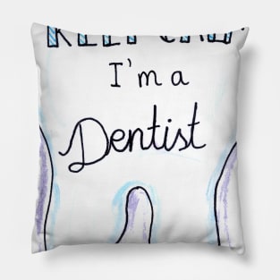 Keep Calm I Am A Dentist Pillow