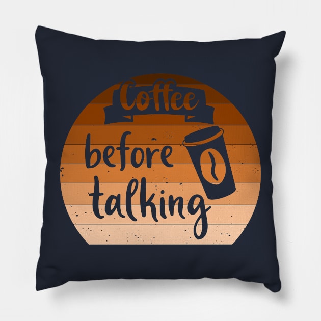 Coffee Before Talking Pillow by Creative Brain