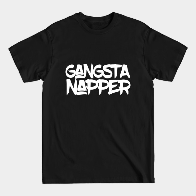 Discover The Gangsta Napper (Light Text) - Napping - T-Shirt