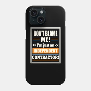 Funny Gig Work Don't Blame Me I'm Just An Independent Contractor Phone Case