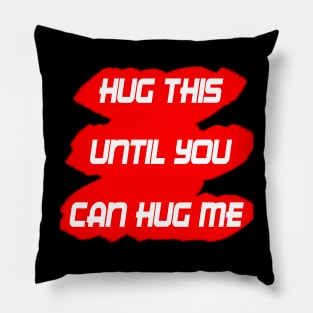 HUG THIS UNTIL YOU CAN HUG ME Pillow