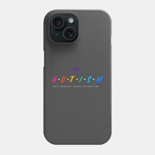My Autism Not a Problem Unless you Have One Phone Case