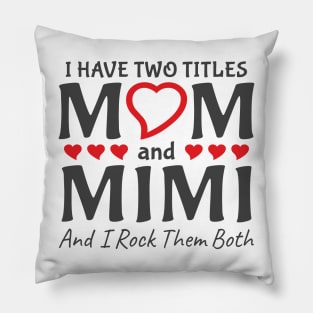 I Have Two Titles Mom And Mimi Pillow