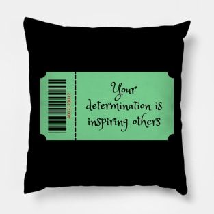 Your determination is inspiring others Pillow