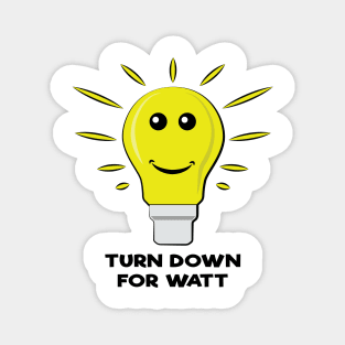 Turn Down For Watt - Funny Bulb Pun Magnet