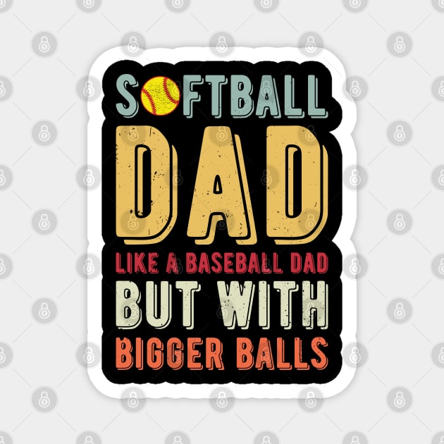 Softball Dad Like A Baseball Dad But With Bigger Balls Magnet by Gaming champion