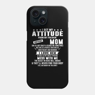 I Get My Attitude From My Freaking Awesome Mom Phone Case