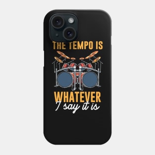 The tempo is whatever I say It is Phone Case