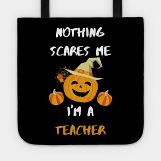 Nothing scares me I'm a teacher Tote