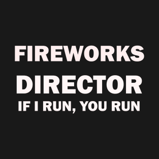 Fireworks Director If I Run You Run T-Shirt T-Shirt