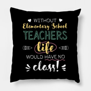 Without Elementary School Teachers Gift Idea - Funny Quote - No Class Pillow