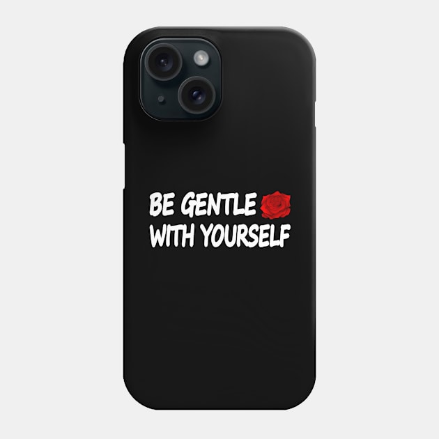 Be Gentle With Yourself Phone Case by It'sMyTime