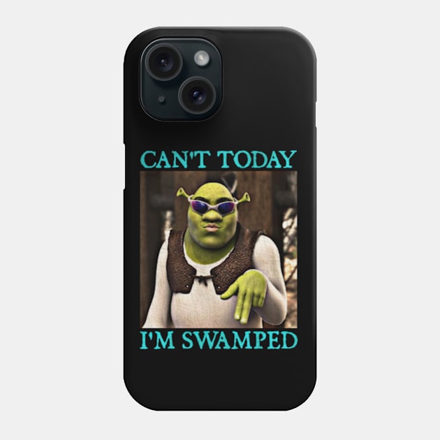Shrek Can't Today I'm Swamped Phone Case by  hal mafhoum?