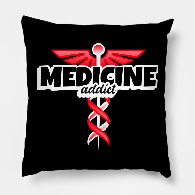 Medicine Addict - Medical Student In Medschool Funny Gift For Nurse & Doctor Medicine Pillow by Medical Student Tees