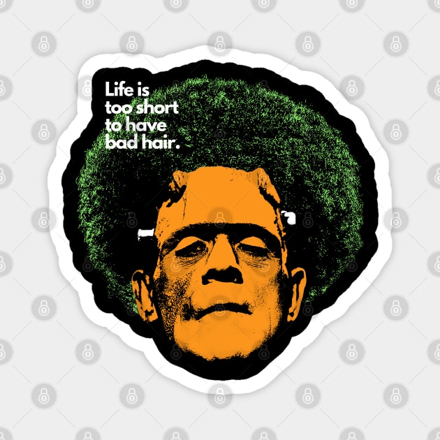 Life is too short to have bad hair. Funny Halloween T-shirt Magnet by BLACK CRISPY