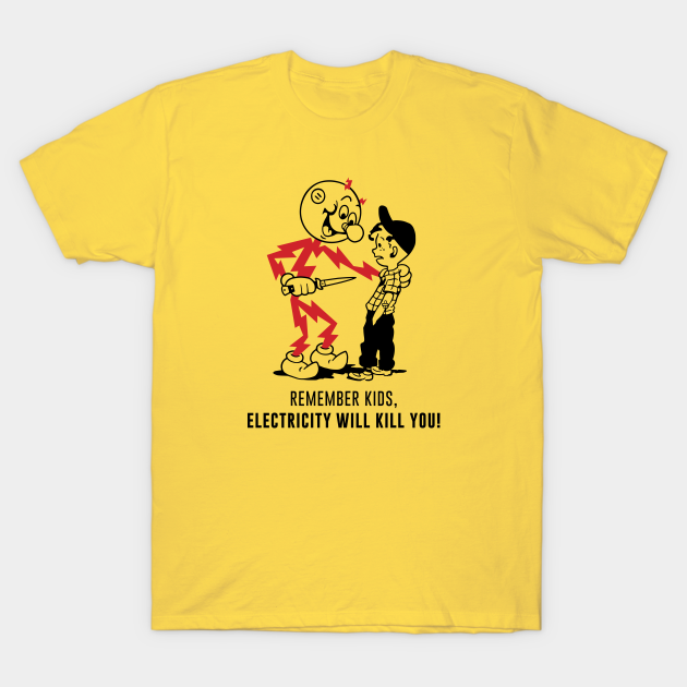 Electricity Will Kill You - Electricity - T-Shirt