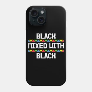 Black Mixed with Black, Black History, African American, Black Lives Matter Phone Case