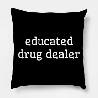 Educated Drug Dealer | Funny Pharmacy Med School Pillow