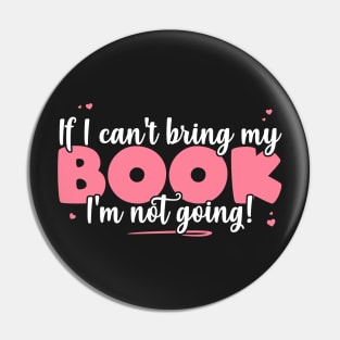 If I Can't Bring My Book I'm Not Going - Cute bookworm print Pin