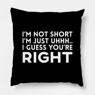 I'm Not Short I'm Just Uhh Pillow