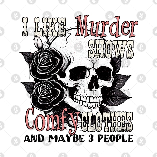 "I Like Murder Shows" Skull & Roses by FlawlessSeams