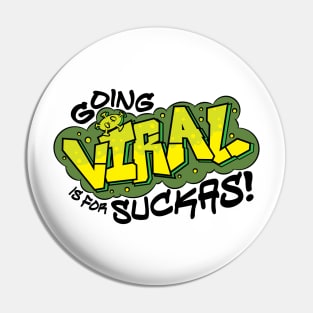 Going Viral is for Suckas Pin