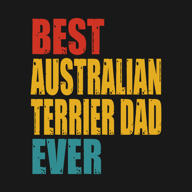 Vintage Best Australian Terrier Dad Ever T-shirt by suttonouz9