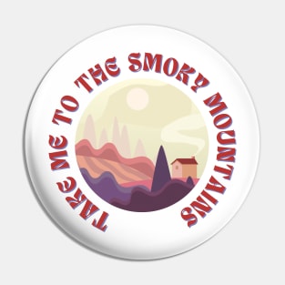 Take Me To The Smoky Mountains Funny outdoor Pin