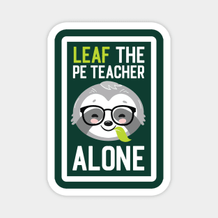 Funny PE Teacher Pun - Leaf me Alone - Gifts for PE Teachers Magnet