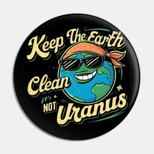 Keep The Earth Clean It's Not Uranus Pin