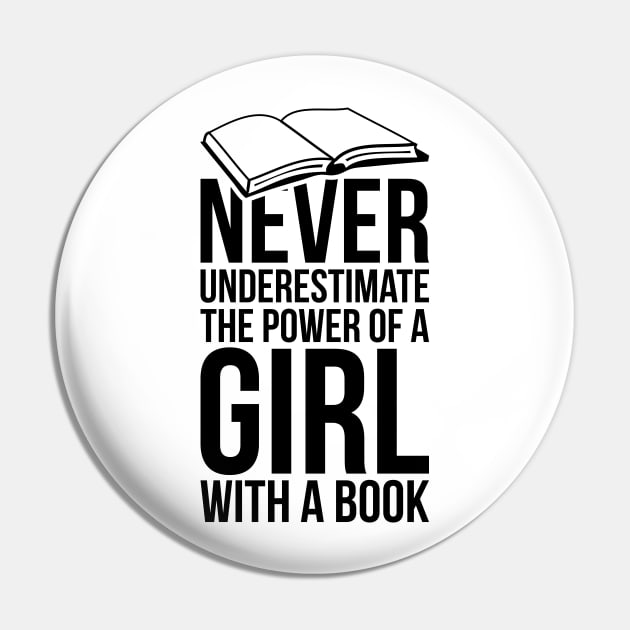 Never underestimate the power of a girl with a book T-shirt Pin by RedYolk