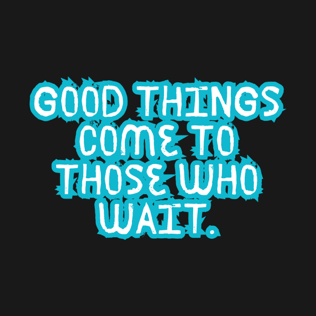 Good things come to those who wait by Kittn