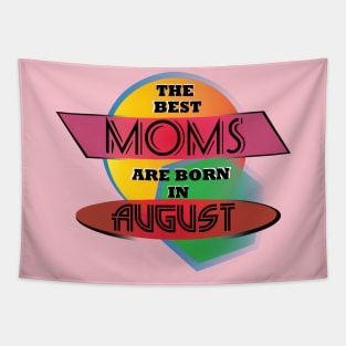 Best Moms are born in August T-Shirt Gift Idea Tapestry