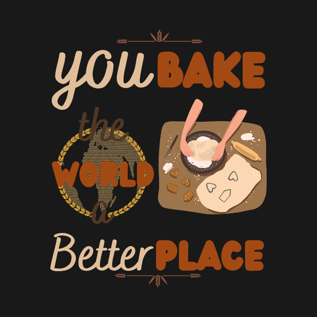 You bake the world a better place by HyzoArt