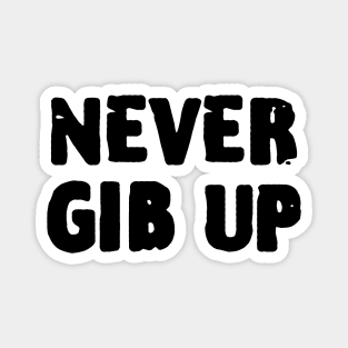 Never Gib Up Magnet