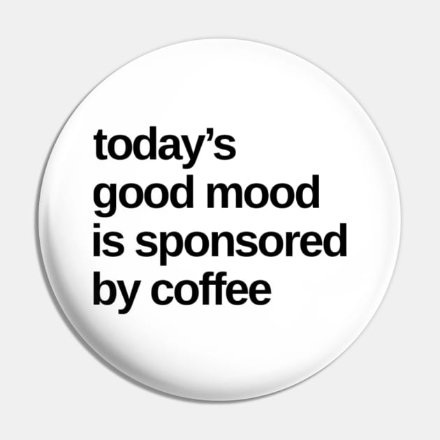 Todays Good Mood Sponsored By Coffee. Funny Coffee Lover Quote. Pin by That Cheeky Tee