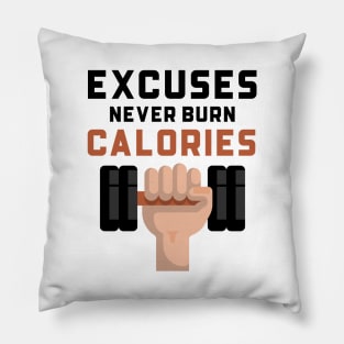 Excuses Never Burn Calories Pillow