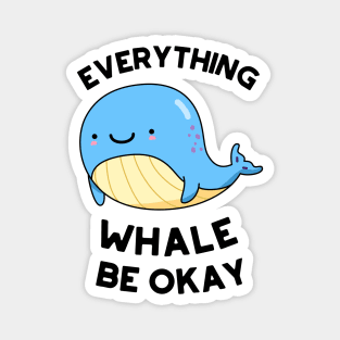 Everything Whale Be Okay Cute Whale Pun Magnet