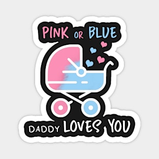 Pink or blue daddy loves you Magnet