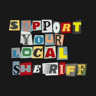 Support Your Local Sheriff T-Shirt