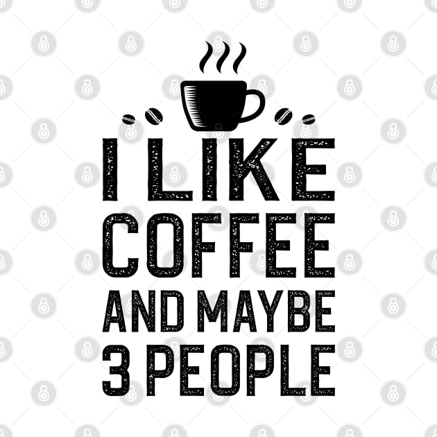 I Like Coffee And Maybe 3 People by DragonTees