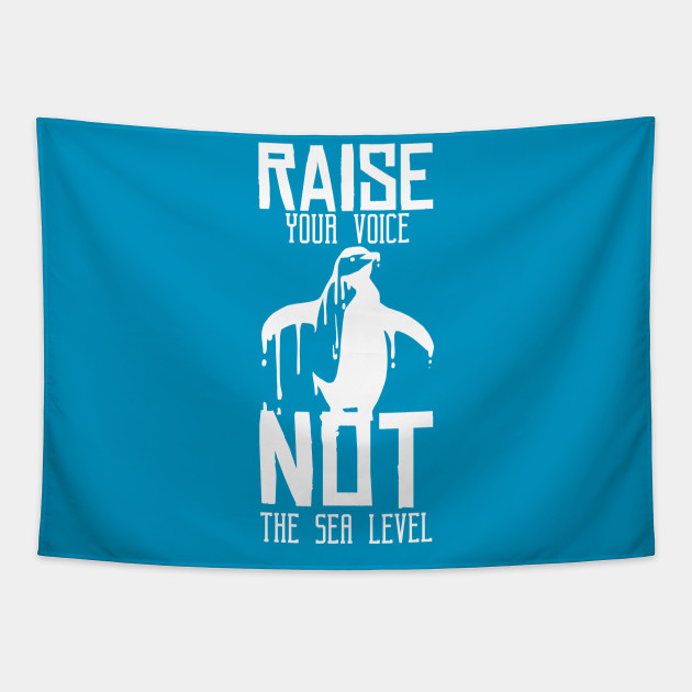 Green And Global Warming Environment Quotes Raise Your Voice Not Sea Level Global Warming Tapestry Teepublic Uk